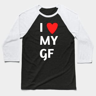 I love my gf Baseball T-Shirt